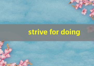 strive for doing